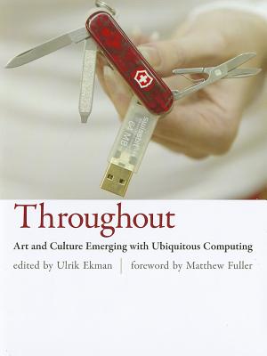 Throughout: Art and Culture Emerging With Ubiquitous Computing (Mit Press)