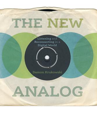 Image for The New Analog: Listening and Reconnecting in a Digital World (Mit Press) The New Analog: Listening and Reconnecting in a Digital World (Mit Press)