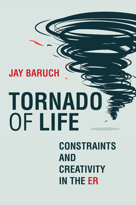 Tornado of Life: A Doctor's Journey through Constraints and Creativity in the ER