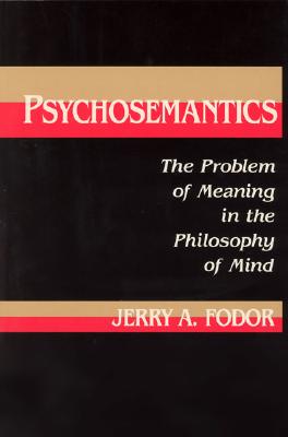 Psychosemantics: The problem of meaning in the philosophy of mind (Explorations in cognitive science)
