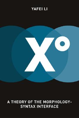 XO: A Theory of the Morphology-Syntax Interface (Linguistics Inquiry Monographs)