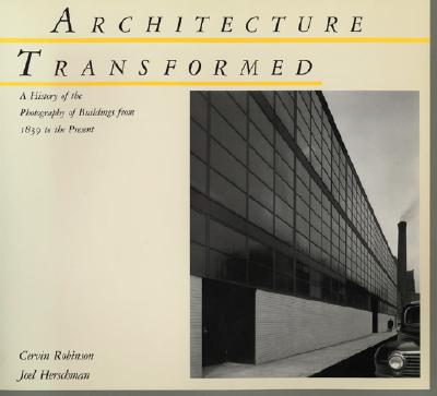 Architecture Transformed: A History of the Photography of Buildings from 1839 to the Present