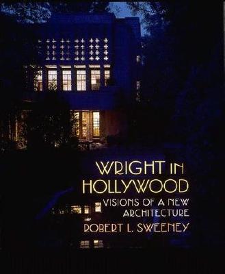 Wright in Hollywood: Visions of a New Architecture