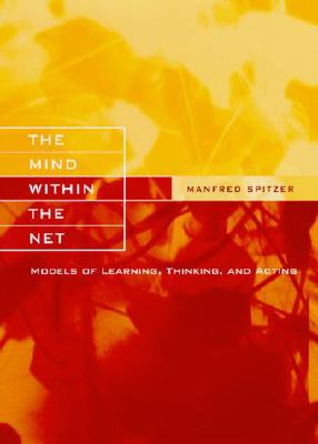The Mind within the Net: Models of Learning, Thinking, and Acting