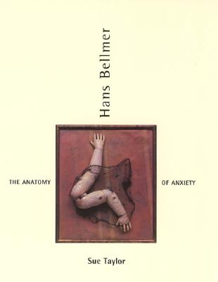Hans Bellmer: The Anatomy of Anxiety