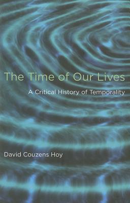 Image for The Time of Our Lives: A Critical History of Temporality The Time of Our Lives: A Critical History of Temporality