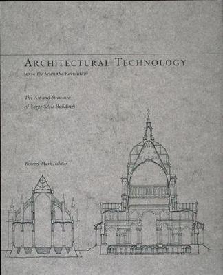 Architectural Technology up to the Scientific Revolution: The Art and Structure of Large-Scale Buildings (New Liberal Arts)