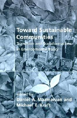 Toward Sustainable Communities: Transition and Transformations in Environmental Policy (American and Comparative Environmental Policy)