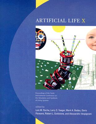 Artificial Life X: Proceedings of the Tenth International Conference on the Simulation And Synthesis of Living Systems (A Bradford Book)