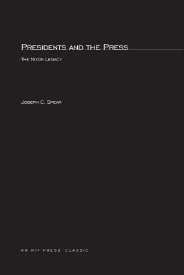 Presidents and the Press: The Nixon Legacy (The MIT Press)