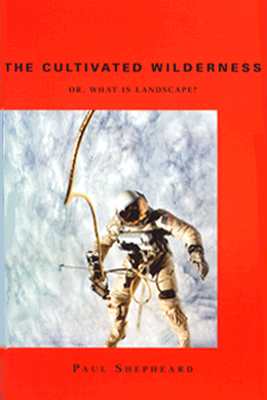 Cultivated Wilderness: Or, What Is Landscape
