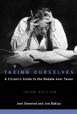 Taxing Ourselves, 3rd Edition: A Citizen's Guide to the Debate over Taxes