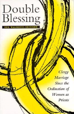 Double Blessing: Clergy Marriage Since the Ordination of Women As Priests