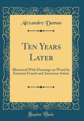 Image for Ten Years Later: Illustrated With Drawings on Wood by Eminent French and American Artists (Classic Reprint)