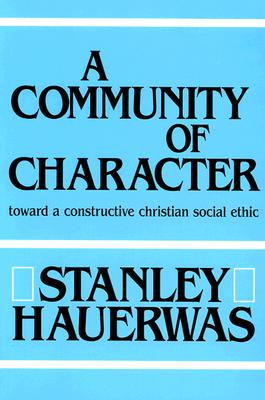 Image for A Community of Character: Toward a Constructive Christian Social Ethic