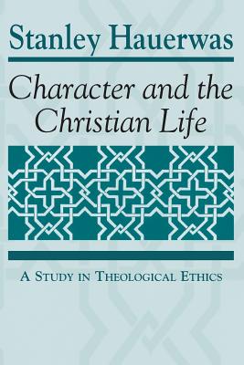 Image for Character and the Christian Life: A Study in Theological Ethics Character and the Christian Life: A Study in Theological Ethics