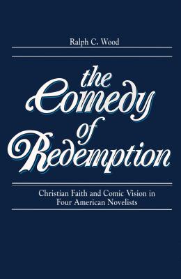 Image for The Comedy of Redemption: Christian Faith and Comic Vision in Four American Novelists