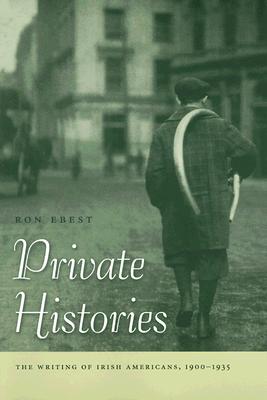Private Histories: The Writing of Irish Americans, 19001935