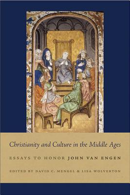 Christianity and Culture in the Middle Ages: Essays to Honor John Van Engen [Hardcover] Mengel, David and Wolverton, Lisa