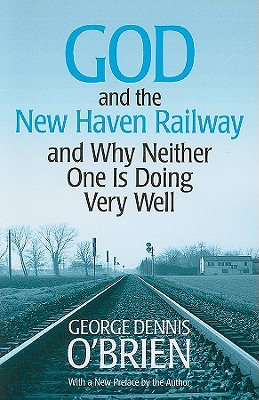 God and the New Haven Railway: and Why Neither One Is Doing Very Well