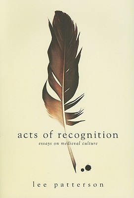 Acts of Recognition: Essays on Medieval Culture [Paperback] Patterson, Lee