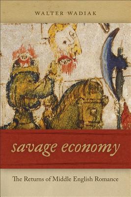 Savage Economy: The Returns of Middle English Romance