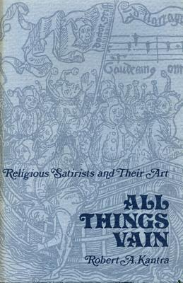 All Things Vain: Religious Satirists and Their Art