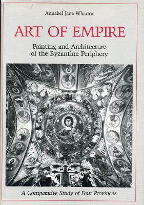 Art of Empire: Painting and Architecture of the Byzantine Periphery - A Comparative Study of Four Provinces