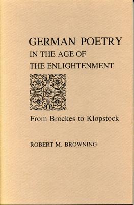 GERMAN POETRY IN THE AGE OF THE ENLIGHTENMENT: From Brockes to Klopstock