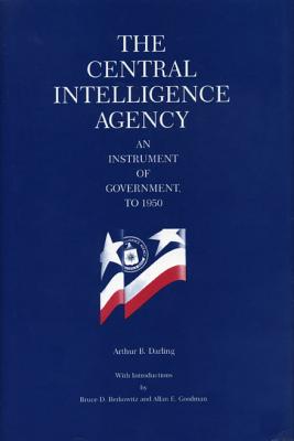 The Central Intelligence Agency: An Instrument of Government, to 1950