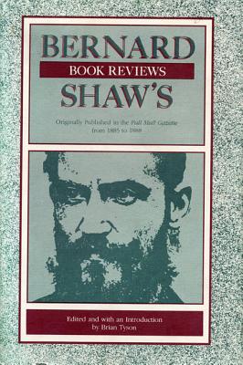 Bernard Shaw's Book Reviews, Vol. 1: Originally Published in the Pall Mall Gazette from 1885 to 1888