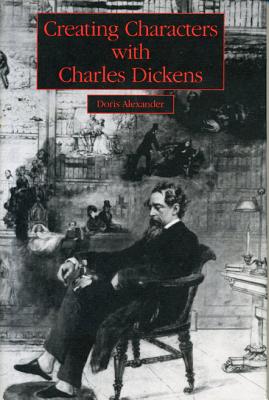 Image for Creating Characters with Charles Dickens Creating Characters with Charles Dickens