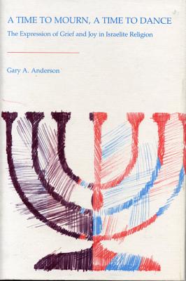 A Time to Mourn, A Time to Dance: The Expression of Grief and Joy in Israelite Religion