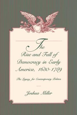 The Rise and Fall of Democracy in Early America, 16301789: The Legacy for Contemporary Politics