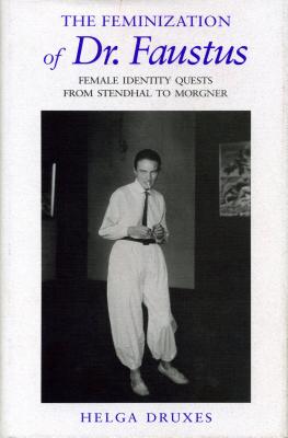 The Feminization of Dr. Faustus: Female Identity Quests from Stendhal to Morgner