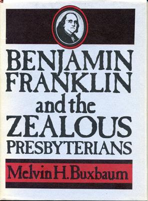 Benjamin Franklin and the Zealous Presbyterians