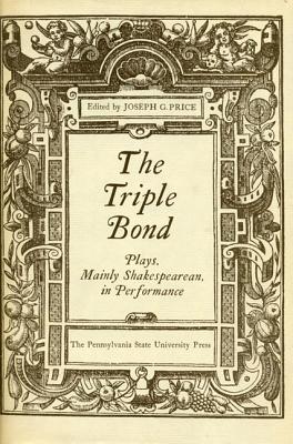 The Triple Bond: Plays, Mainly Shakespearean, in Performance