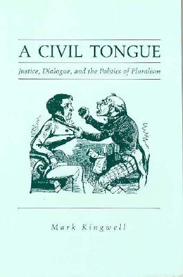 A Civil Tongue: Justice, Dialogue, and the Politics of Pluralism