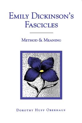 Emily Dickinson's Fascicles: Methods & Meaning