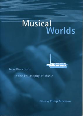 Musical Worlds: New Directions in the Philosophy of Music