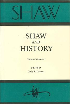 SHAW: Shaw & History, The Annual of Bernard Shaw Studies, Vol. 19: Shaw and History