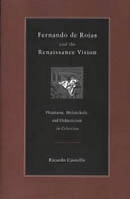 Fernando De Rojas and the Renaissance Vision: Phantasm, Melancholy, and Didacticism in Celestina [Penn State Studies in Romance Literatures]