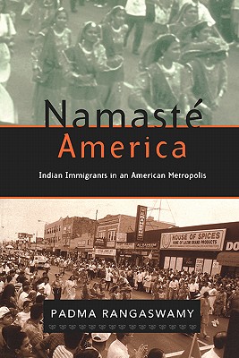 Namast America: Indian Immigrants in an American Metropolis (Volume 0)