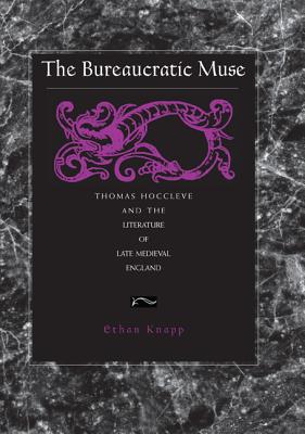 The Bureaucratic Muse: Thomas Hoccleve and the Literature of Late Medieval England