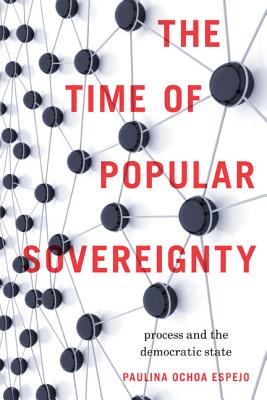 Time of Popular Sovereignty: Process and the Democratic State