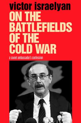 On the Battlefields of the Cold War: A Soviet Ambassador's Confession Image for On the Battlefields of the Cold War: A Soviet Ambassador's Confession