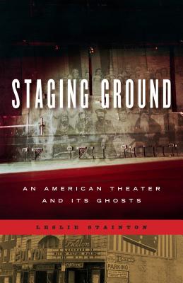 Image for Staging Ground; An American Theater and its Ghosts Staging Ground; An American Theater and its Ghosts