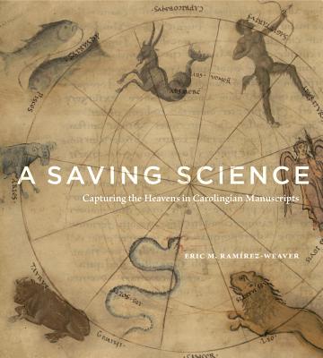 Image for A Saving Science: Capturing the Heavens in Carolingian Manuscripts A Saving Science: Capturing the Heavens in Carolingian Manuscripts