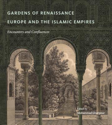 Gardens of Renaissance Europe and the Islamic Empires: Encounters and Confluences Image for Gardens of Renaissance Europe and the Islamic Empires: Encounters and Confluences