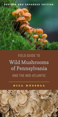 FIELD GUIDE TO WILD MUSHROOMS OF PENNSYLVANIA AND THE MID-ATLANTIC